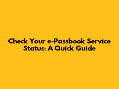 Check Your e-Passbook Service Status: A Quick Guide