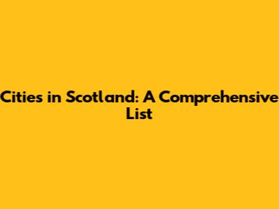 Cities in Scotland: A Comprehensive List