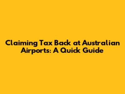 Claiming Tax Back at Australian Airports: A Quick Guide