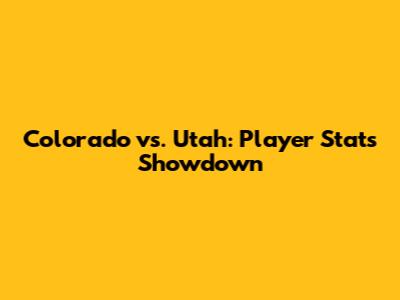 Colorado vs. Utah: Player Stats Showdown