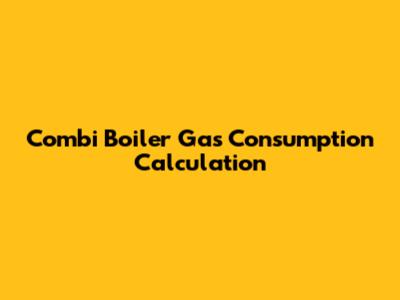 Combi Boiler Gas Consumption Calculation