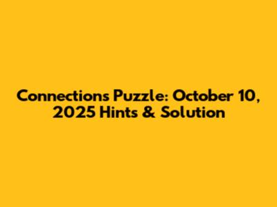 Connections Puzzle: October 10, 2025 Hints & Solution
