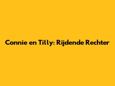 Connie en Tilly: Rijdende Rechter