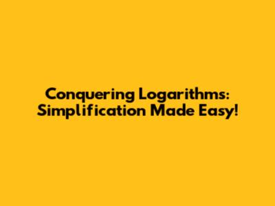 Conquering Logarithms: Simplification Made Easy!
