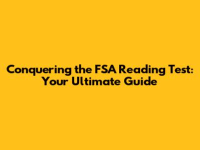 Conquering the FSA Reading Test: Your Ultimate Guide
