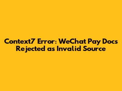 Context7 Error: WeChat Pay Docs Rejected as Invalid Source