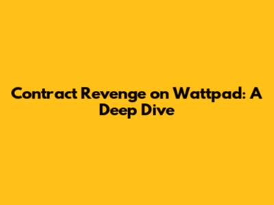 Contract Revenge on Wattpad: A Deep Dive