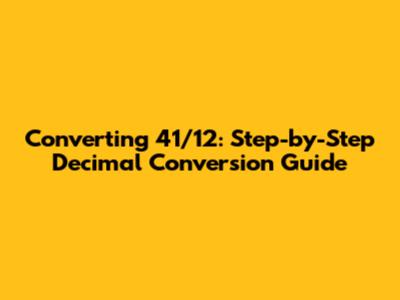 Converting 41/12: Step-by-Step Decimal Conversion Guide