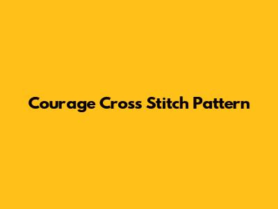 Courage Cross Stitch Pattern