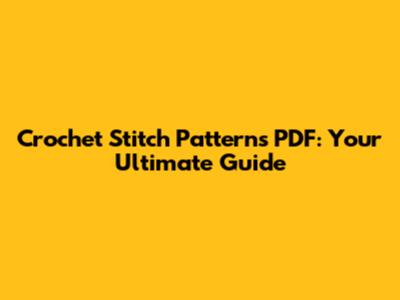 Crochet Stitch Patterns PDF: Your Ultimate Guide