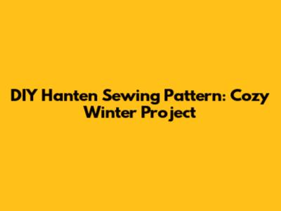 DIY Hanten Sewing Pattern: Cozy Winter Project