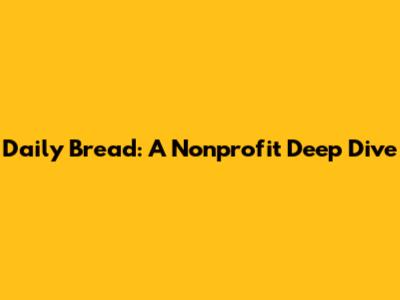 Daily Bread: A Nonprofit Deep Dive