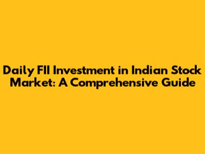 Daily FII Investment in Indian Stock Market: A Comprehensive Guide
