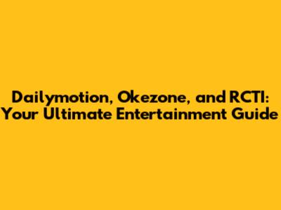 Dailymotion, Okezone, and RCTI: Your Ultimate Entertainment Guide