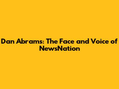 Dan Abrams: The Face and Voice of NewsNation