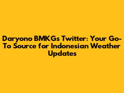 Daryono BMKG's Twitter: Your Go-To Source for Indonesian Weather Updates