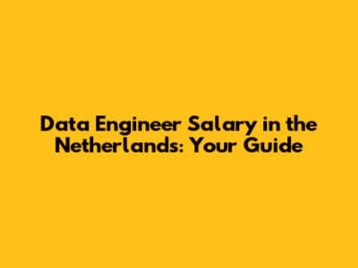 Data Engineer Salary in the Netherlands: Your Guide