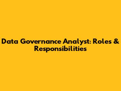 Data Governance Analyst: Roles & Responsibilities