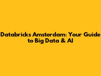 Databricks Amsterdam: Your Guide to Big Data & AI