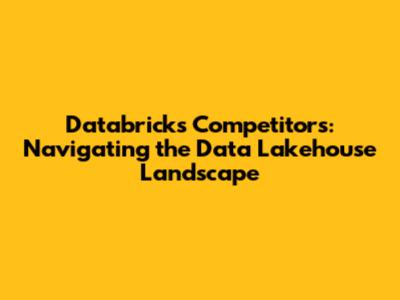 Databricks Competitors: Navigating the Data Lakehouse Landscape
