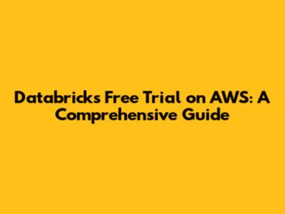 Databricks Free Trial on AWS: A Comprehensive Guide