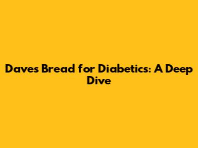 Dave's Bread for Diabetics: A Deep Dive