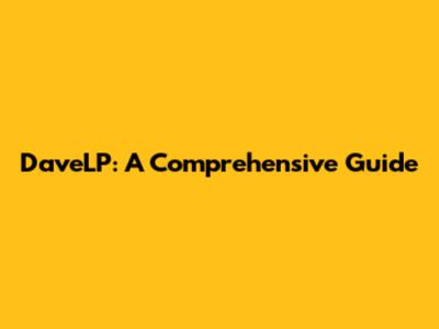 DaveLP: A Comprehensive Guide
