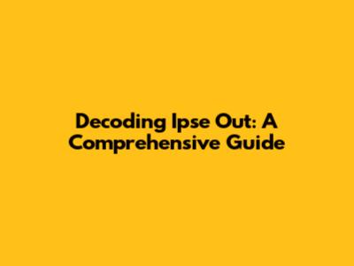 Decoding 'Ipse Out': A Comprehensive Guide