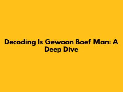 Decoding 'Is Gewoon Boef Man': A Deep Dive
