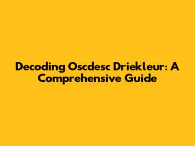 Decoding 'Oscdesc Driekleur': A Comprehensive Guide