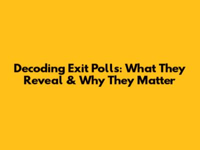 Decoding Exit Polls: What They Reveal & Why They Matter