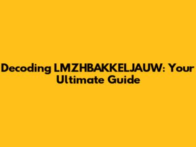 Decoding LMZHBAKKELJAUW: Your Ultimate Guide