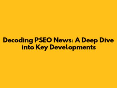 Decoding PSEO News: A Deep Dive into Key Developments