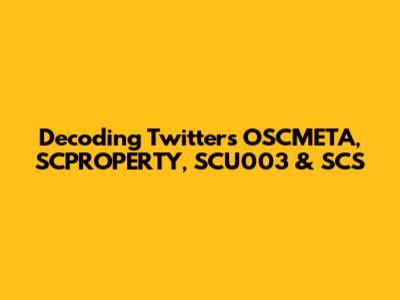 Decoding Twitter's OSCMETA, SCPROPERTY, SCU003 & SCS
