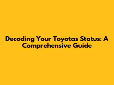 Decoding Your Toyota's Status: A Comprehensive Guide
