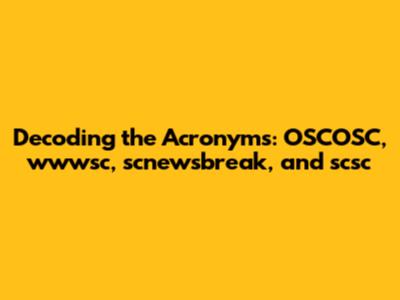 Decoding the Acronyms: OSCOSC, wwwsc, scnewsbreak, and scsc