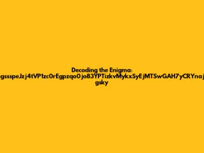 Decoding the Enigma: zpgssspeJzj4tVP1zc0rEgpzqo0jo83YPTizkvMykxSyEjMTSwGAH7yCRYnajib gsky