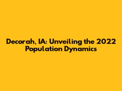 Decorah, IA: Unveiling the 2022 Population Dynamics