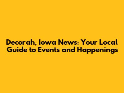 Decorah, Iowa News: Your Local Guide to Events and Happenings