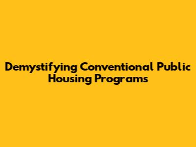 Demystifying Conventional Public Housing Programs