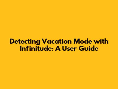 Detecting Vacation Mode with Infinitude: A User Guide
