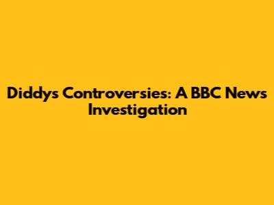 Diddy's Controversies: A BBC News Investigation