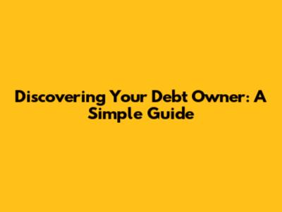 Discovering Your Debt Owner: A Simple Guide