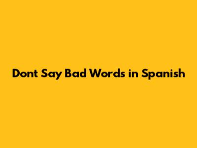 Don't Say Bad Words in Spanish