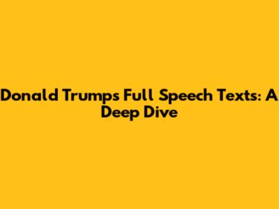 Donald Trump's Full Speech Texts: A Deep Dive