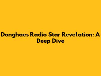 Donghae's Radio Star Revelation: A Deep Dive