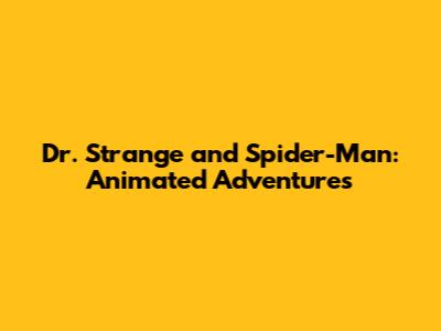Dr. Strange and Spider-Man: Animated Adventures