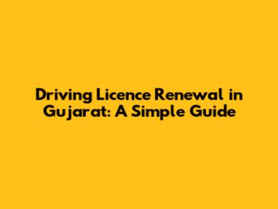 Driving Licence Renewal in Gujarat: A Simple Guide