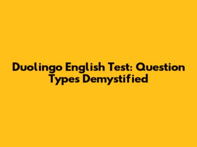 Duolingo English Test: Question Types Demystified