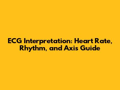 ECG Interpretation: Heart Rate, Rhythm, and Axis Guide